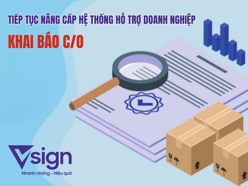 hệ thống Vsign đã bổ sung thêm các tính năng quản lý tiện ích hơn cho doanh nghiệp khi thực hiện in mẫu form trên giấy A4 tự động; in đơn xin cấp C/O hoặc tra cứu e-C/O điện tử; biên lai nộp phí/lệ phí C/O…