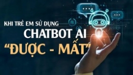 “Được và mất” khi trẻ em sử dụng chatbot AI