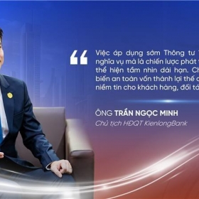 Chủ tịch KienlongBank: Tiên phong áp dụng sớm Thông tư 14 là cơ hội để biến an toàn vốn thành lợi thế cạnh tranh