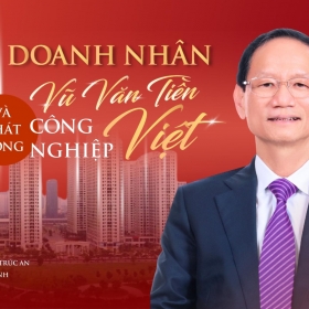 Doanh nhân Vũ Văn Tiền: Khát vọng đưa công nghiệp Việt vươn xa