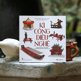 Kì công diệu nghệ: Cuốn sách hé lộ 30 phát kiến kỹ thuật độc đáo của người Việt xưa