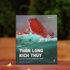 ‘Thần long kích thủy’ – Cuốn sách tái hiện lịch sử thuyền chiến Việt Nam qua hàng nghìn năm