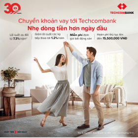 Chuyển khoản vay đến Techcombank: Nhẹ dòng tiền hơn ngày đầu