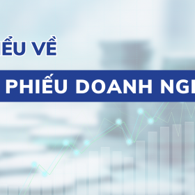 Trái phiếu doanh nghiệp là gì? Các loại trái phiếu doanh nghiệp