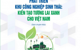 Ra mắt cuốn sách 'Phát triển khu công nghiệp sinh thái: Kiến tạo tương lai xanh cho Việt Nam'