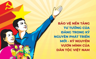 Bảo vệ nền tảng tư tưởng của Đảng trong kỷ nguyên phát triển mới – kỷ nguyên vươn mình của dân tộc Việt Nam