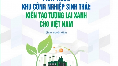 Ra mắt cuốn sách 'Phát triển khu công nghiệp sinh thái: Kiến tạo tương lai xanh cho Việt Nam'