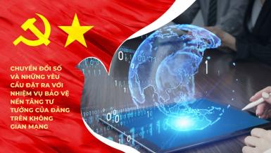 Chuyển đổi số và những yêu cầu đặt ra với nhiệm vụ bảo vệ nền tảng tư tưởng của Đảng trên không gian mạng