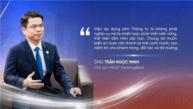 Chủ tịch KienlongBank: Tiên phong áp dụng sớm Thông tư 14 là cơ hội để biến an toàn vốn thành lợi thế cạnh tranh