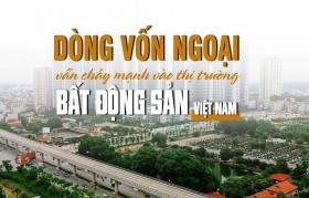 Dòng vốn ngoại vẫn chảy mạnh vào thị trường bất động sản Việt Nam
