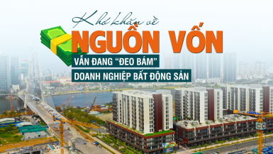 Khó khăn về nguồn vốn vẫn 'đeo bám' doanh nghiệp bất động sản