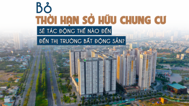 Bỏ thời hạn sở hữu chung cư sẽ tác động thế nào đến thị trường bất động sản?