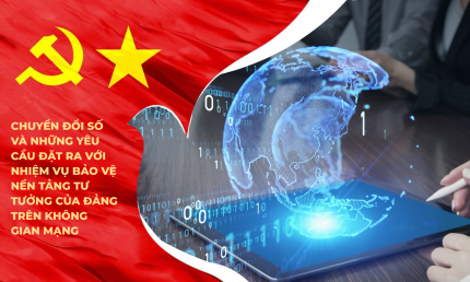 Chuyển đổi số và những yêu cầu đặt ra với nhiệm vụ bảo vệ nền tảng tư tưởng của Đảng trên không gian mạng