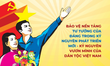Bảo vệ nền tảng tư tưởng của Đảng trong kỷ nguyên phát triển mới – kỷ nguyên vươn mình của dân tộc Việt Nam