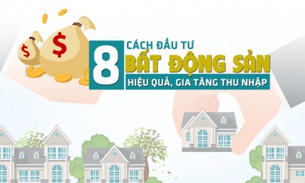 [Infographic] 8 cách đầu tư bất động sản hiệu quả, gia tăng thu nhập