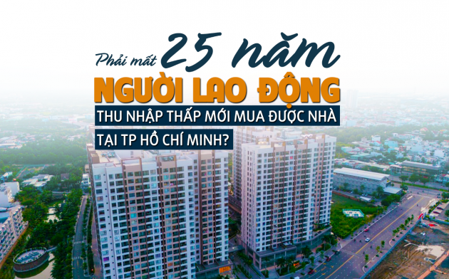 Mất bao nhiêu năm người lao động thu nhập thấp mới mua được nhà tại TP Hồ Chí Minh?