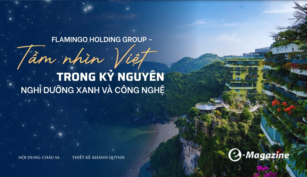 Flamingo Holding Group: Tầm nhìn Việt trong kỷ nguyên nghỉ dưỡng xanh và công nghệ