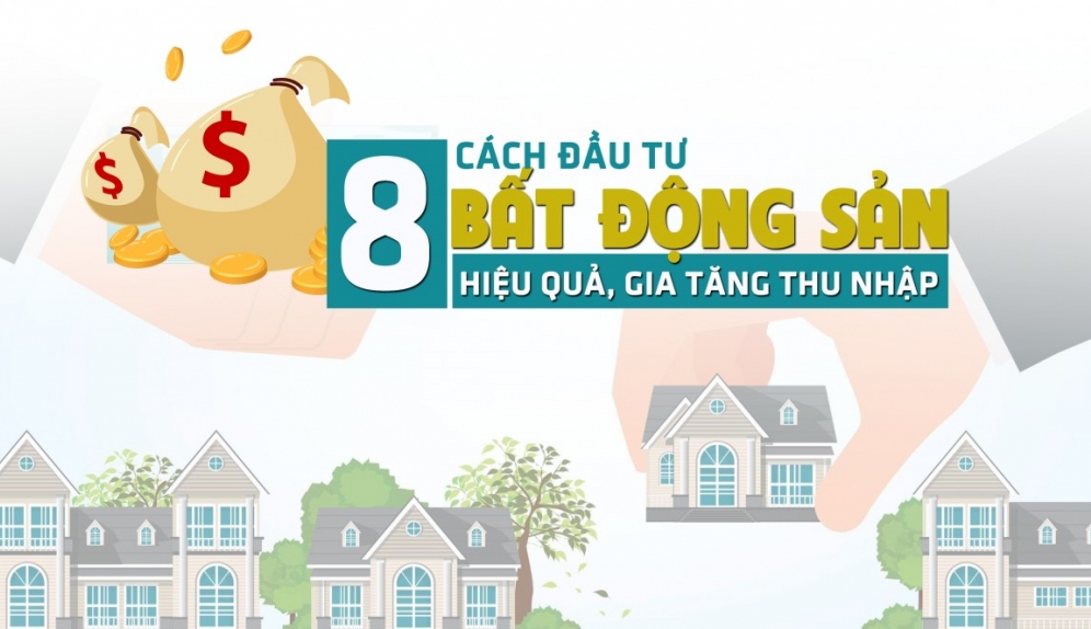 [Infographic] 8 cách đầu tư bất động sản hiệu quả, gia tăng thu nhập